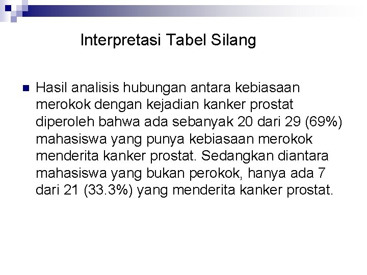 Interpretasi Tabel Silang n Hasil analisis hubungan antara kebiasaan merokok dengan kejadian kanker prostat