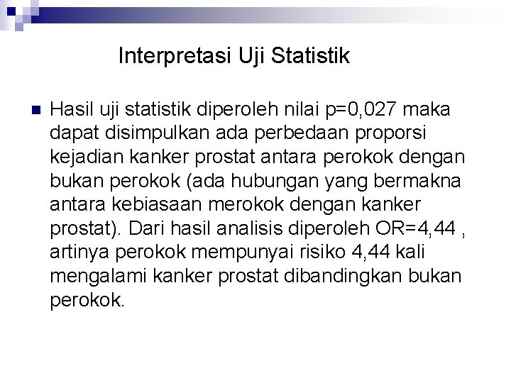 Interpretasi Uji Statistik n Hasil uji statistik diperoleh nilai p=0, 027 maka dapat disimpulkan