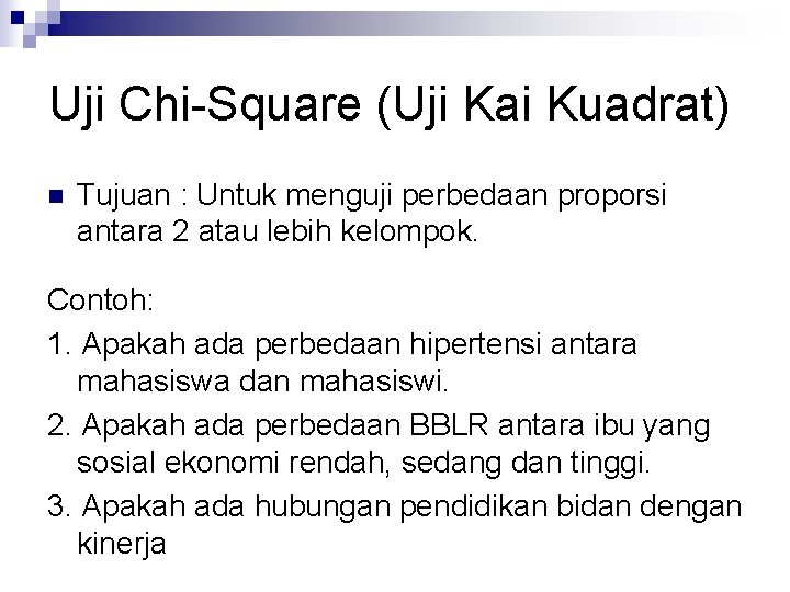 Uji Chi-Square (Uji Kai Kuadrat) n Tujuan : Untuk menguji perbedaan proporsi antara 2