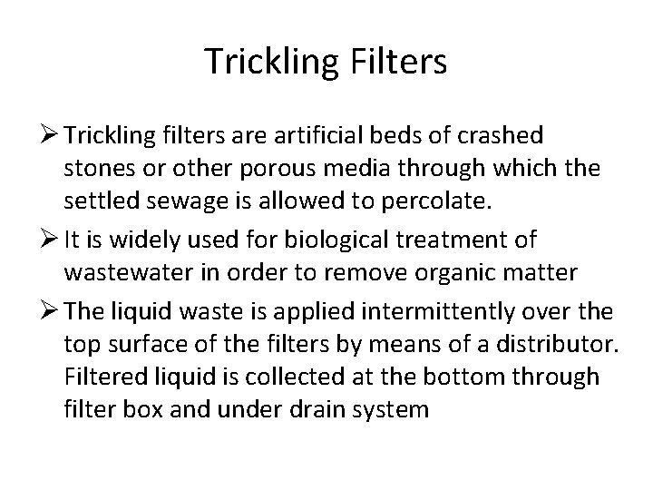 Trickling Filters Ø Trickling filters are artificial beds of crashed stones or other porous