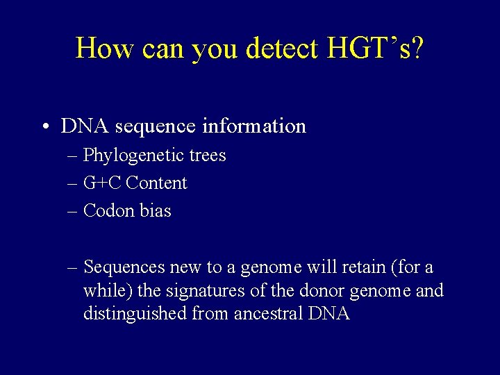 How can you detect HGT’s? • DNA sequence information – Phylogenetic trees – G+C