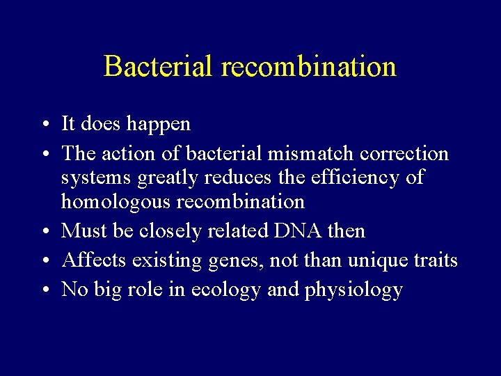 Bacterial recombination • It does happen • The action of bacterial mismatch correction systems