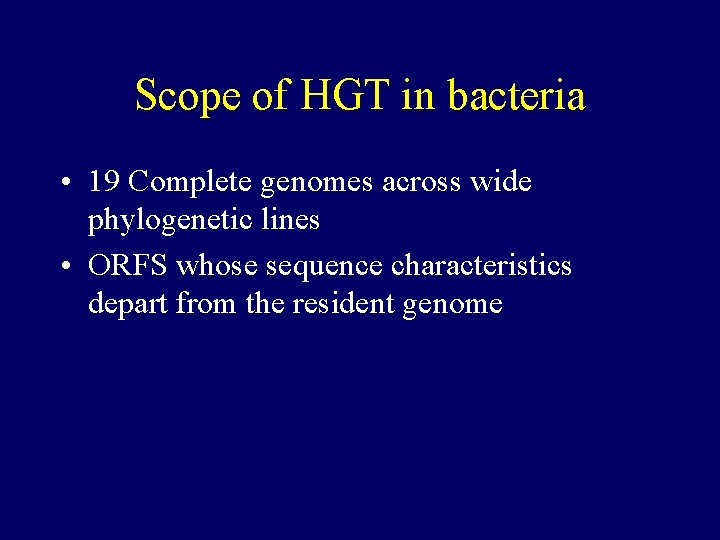 Scope of HGT in bacteria • 19 Complete genomes across wide phylogenetic lines •