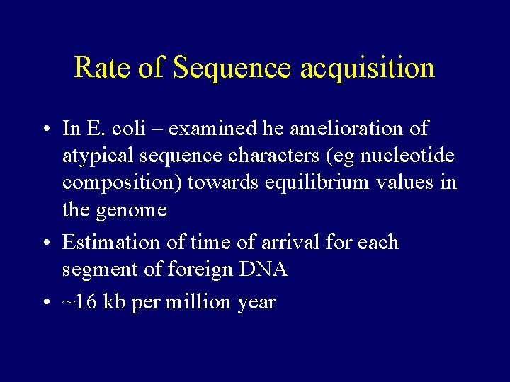 Rate of Sequence acquisition • In E. coli – examined he amelioration of atypical