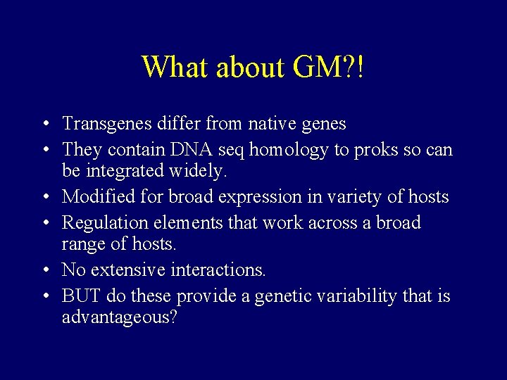 What about GM? ! • Transgenes differ from native genes • They contain DNA