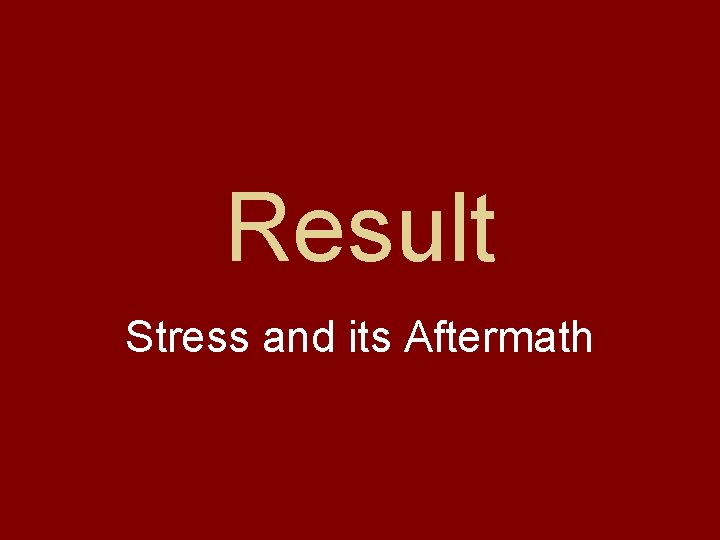 Result Stress and its Aftermath 