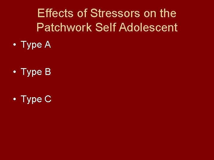 Effects of Stressors on the Patchwork Self Adolescent • Type A • Type B