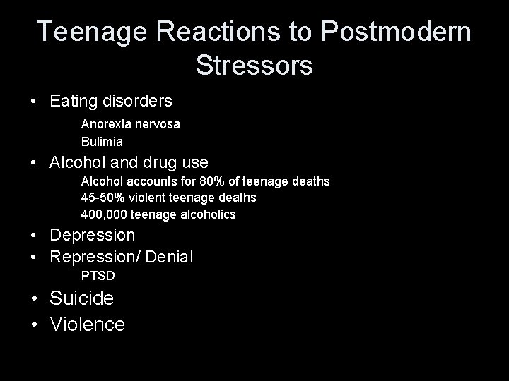 Teenage Reactions to Postmodern Stressors • Eating disorders Anorexia nervosa Bulimia • Alcohol and