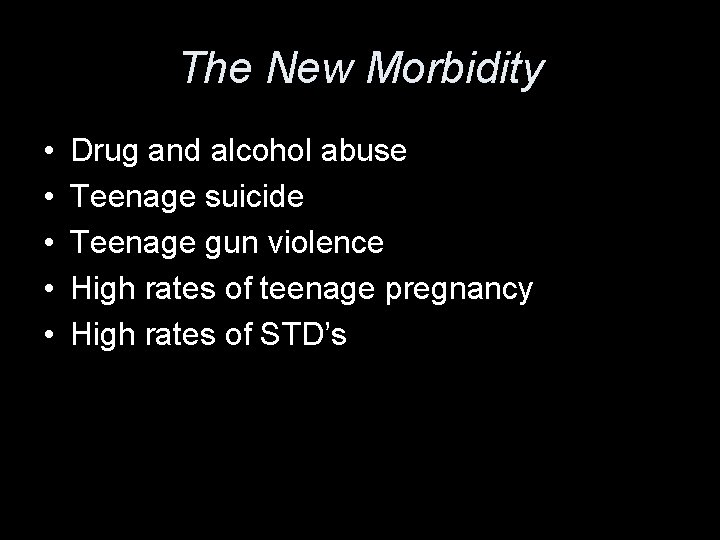 The New Morbidity • • • Drug and alcohol abuse Teenage suicide Teenage gun
