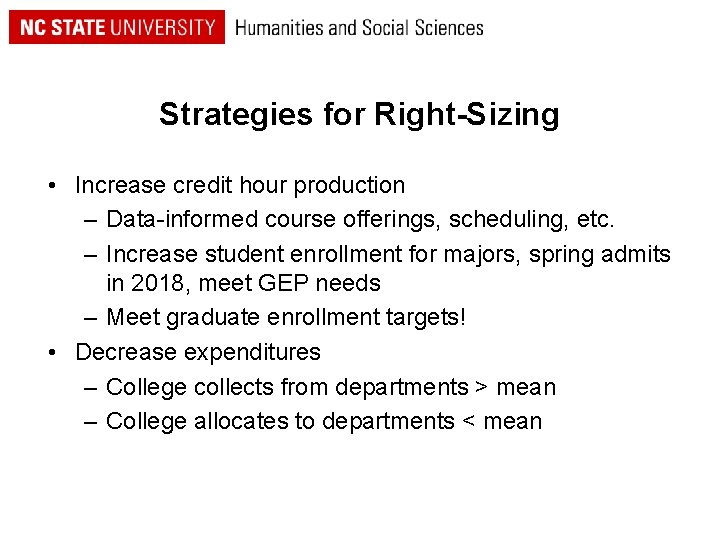 Strategies for Right-Sizing • Increase credit hour production – Data-informed course offerings, scheduling, etc.