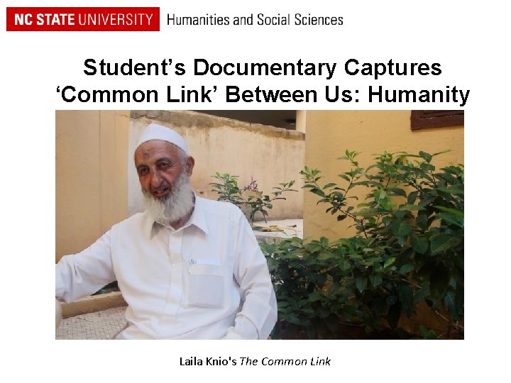 Student’s Documentary Captures ‘Common Link’ Between Us: Humanity Laila Knio's The Common Link 