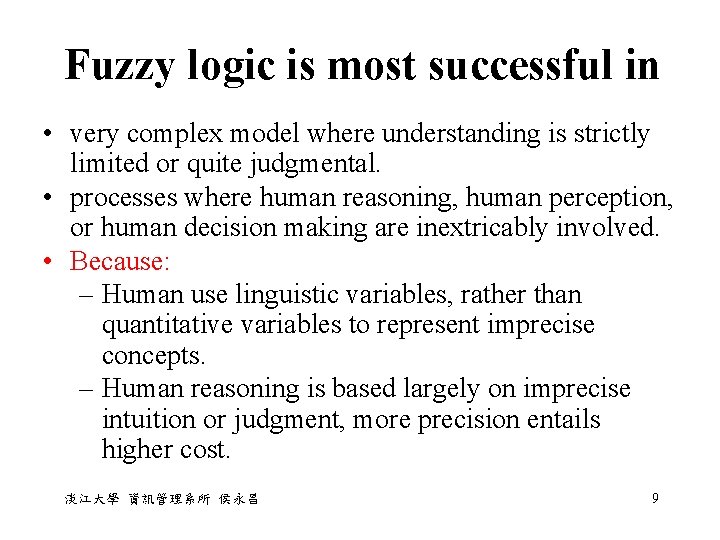 Fuzzy logic is most successful in • very complex model where understanding is strictly