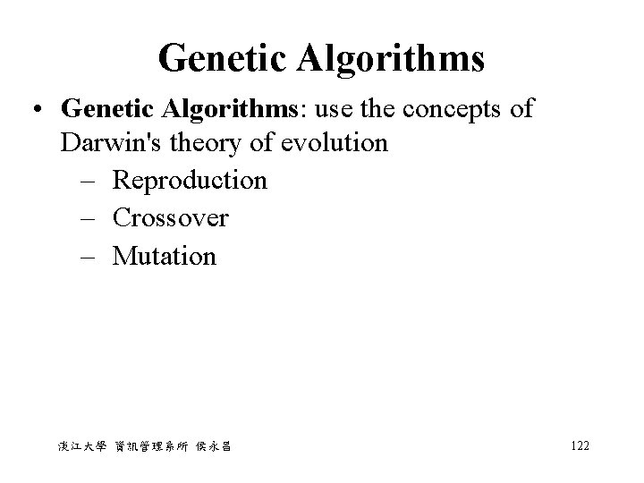 Genetic Algorithms • Genetic Algorithms: use the concepts of Darwin's theory of evolution –