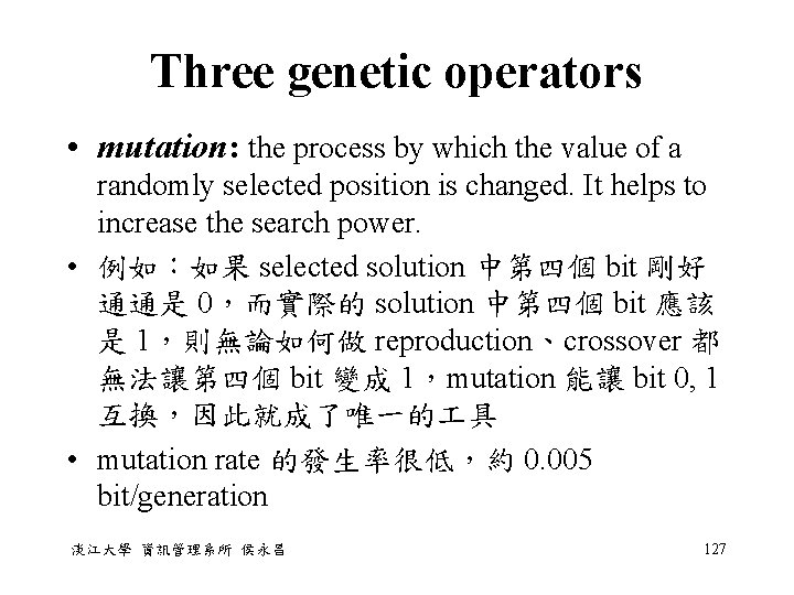 Three genetic operators • mutation: the process by which the value of a randomly