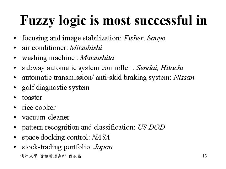 Fuzzy logic is most successful in • • • focusing and image stabilization: Fisher,
