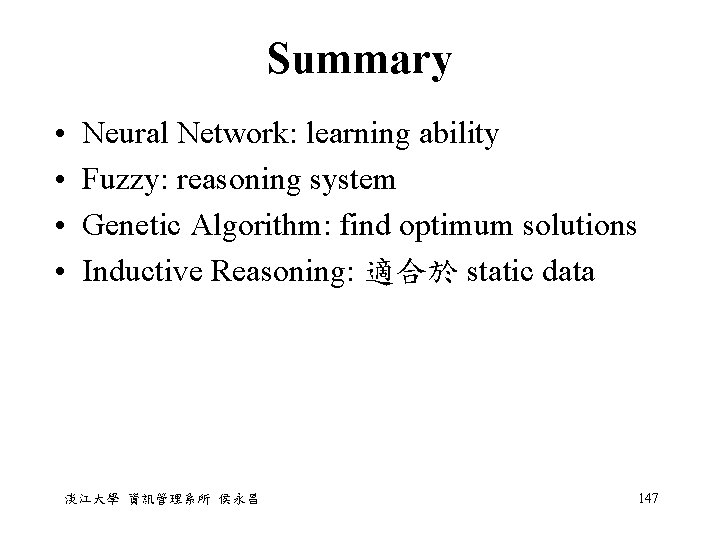 Summary • • Neural Network: learning ability Fuzzy: reasoning system Genetic Algorithm: find optimum