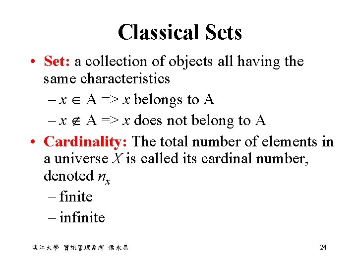 Classical Sets • Set: a collection of objects all having the same characteristics –