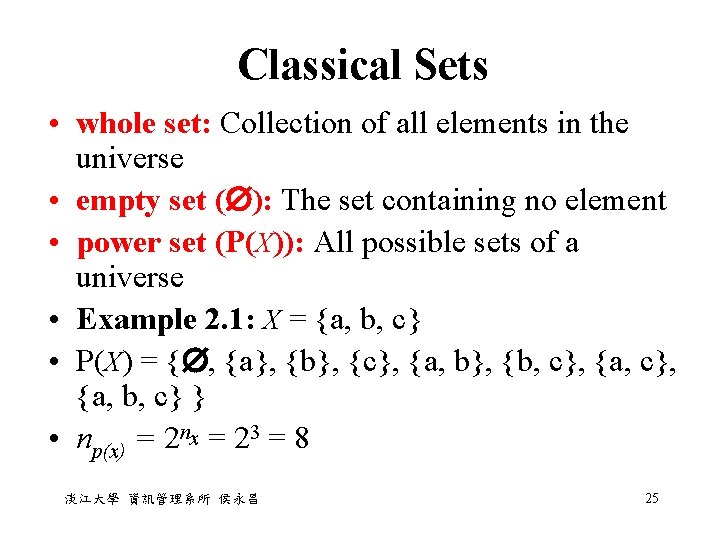 Classical Sets • whole set: Collection of all elements in the universe • empty