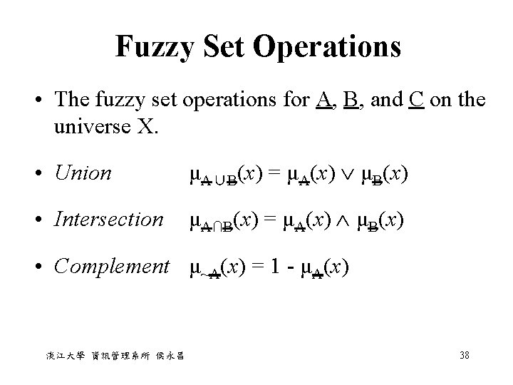 Fuzzy Set Operations • The fuzzy set operations for A, B, and C on