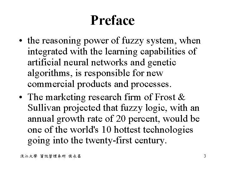 Preface • the reasoning power of fuzzy system, when integrated with the learning capabilities