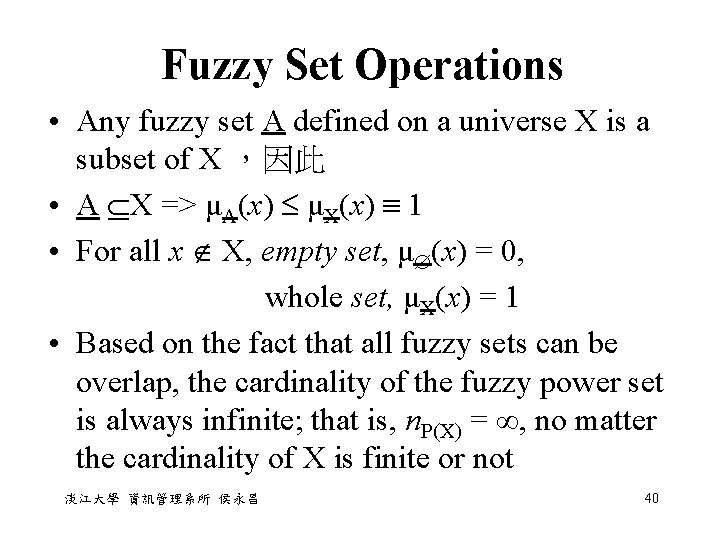 Fuzzy Set Operations • Any fuzzy set A defined on a universe X is