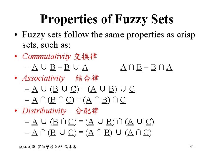 Properties of Fuzzy Sets • Fuzzy sets follow the same properties as crisp sets,