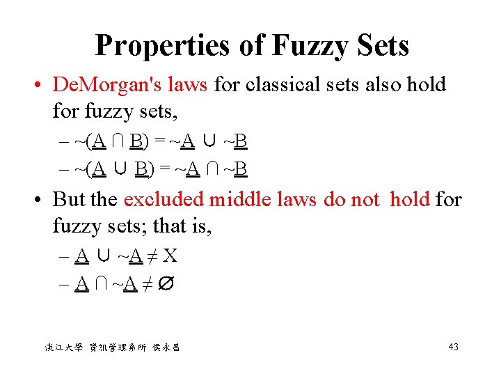 Properties of Fuzzy Sets • De. Morgan's laws for classical sets also hold for