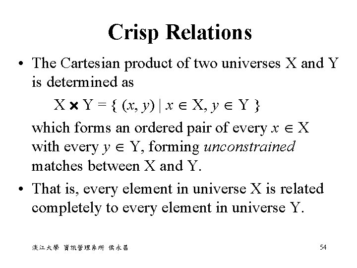 Crisp Relations • The Cartesian product of two universes X and Y is determined