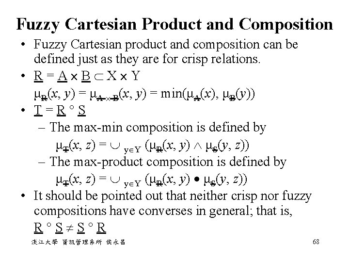Fuzzy Cartesian Product and Composition • Fuzzy Cartesian product and composition can be defined