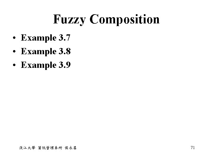 Fuzzy Composition • Example 3. 7 • Example 3. 8 • Example 3. 9