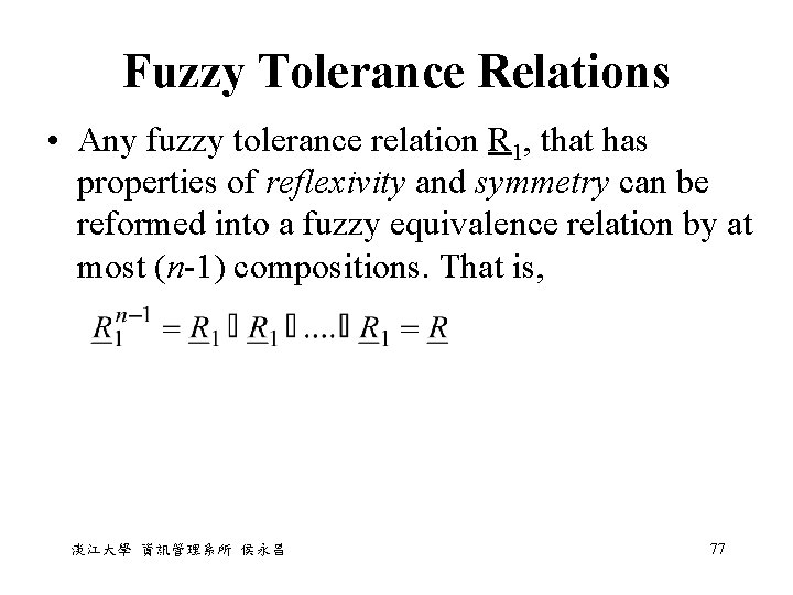 Fuzzy Tolerance Relations • Any fuzzy tolerance relation R 1, that has properties of