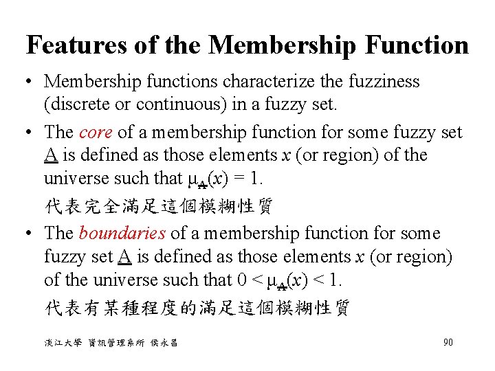 Features of the Membership Function • Membership functions characterize the fuzziness (discrete or continuous)