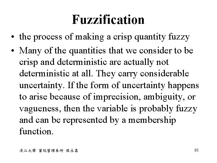 Fuzzification • the process of making a crisp quantity fuzzy • Many of the