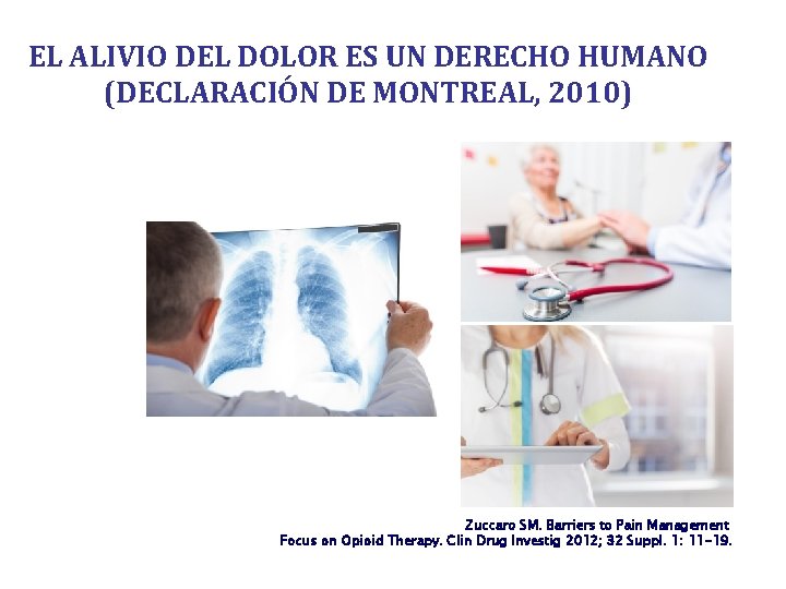 EL ALIVIO DEL DOLOR ES UN DERECHO HUMANO (DECLARACIÓN DE MONTREAL, 2010) Zuccaro SM.