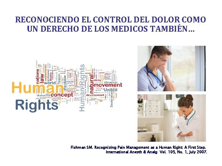 RECONOCIENDO EL CONTROL DEL DOLOR COMO UN DERECHO DE LOS MEDICOS TAMBIÉN… Fishman SM.