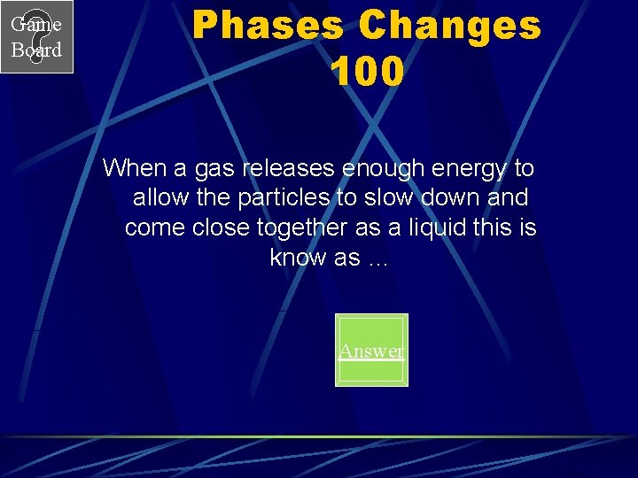 Game Board Phases Changes 100 When a gas releases enough energy to allow the