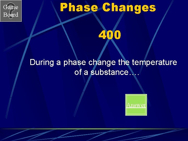 Game Board Phase Changes 400 During a phase change the temperature of a substance….