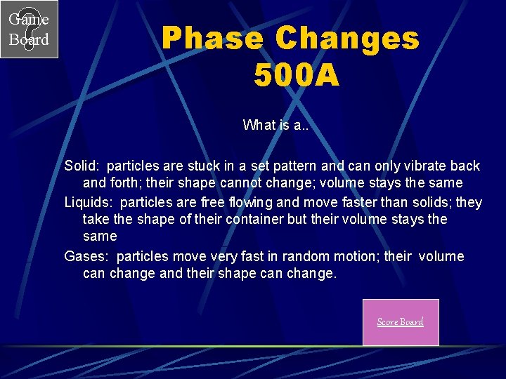 Game Board Phase Changes 500 A What is a. . Solid: particles are stuck