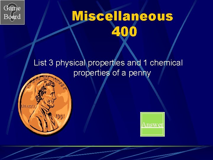 Game Board Miscellaneous 400 List 3 physical properties and 1 chemical properties of a