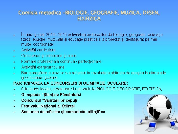 Comisia metodica –BIOLOGIE, GEOGRAFIE, MUZICA, DESEN, ED. FIZICA În anul şcolar 2014– 2015 activitatea