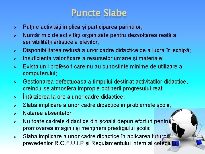 Puncte Slabe Ø Ø Ø Puţine activităţi implică şi participarea părinţilor; Număr mic de