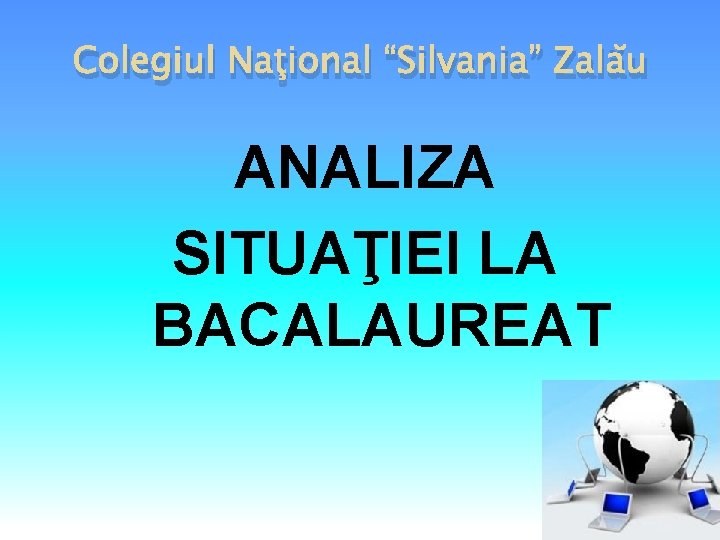 Colegiul Naţional “Silvania” Zalău ANALIZA SITUAŢIEI LA BACALAUREAT 