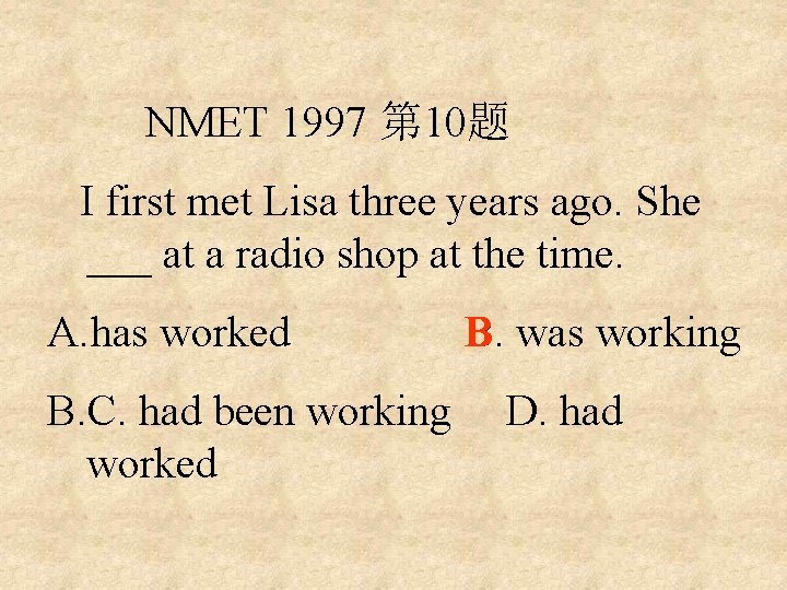 NMET 1997 第 10题 I first met Lisa three years ago. She ___ at