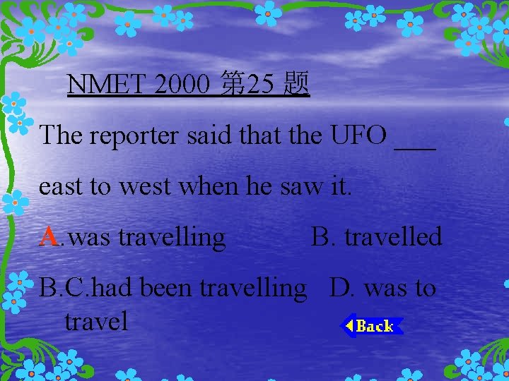 NMET 2000 第 25 题 The reporter said that the UFO ___ east to
