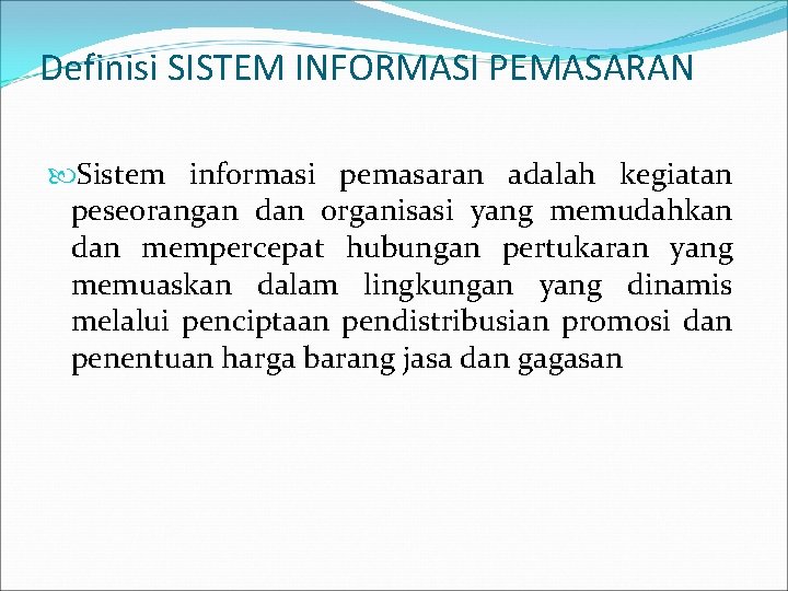 Definisi SISTEM INFORMASI PEMASARAN Sistem informasi pemasaran adalah kegiatan peseorangan dan organisasi yang memudahkan
