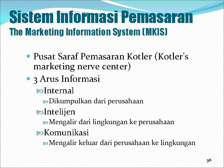 Sistem Informasi Pemasaran The Marketing Information System (MKIS) § Pusat Saraf Pemasaran Kotler (Kotler's