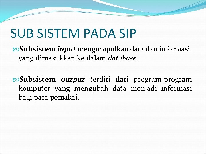 SUB SISTEM PADA SIP Subsistem input mengumpulkan data dan informasi, yang dimasukkan ke dalam