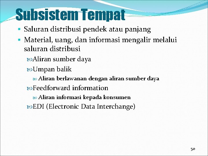 Subsistem Tempat § Saluran distribusi pendek atau panjang § Material, uang, dan informasi mengalir