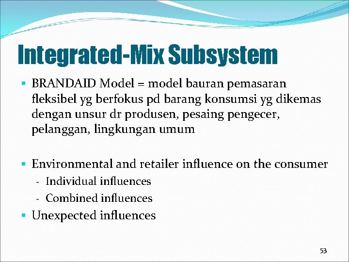 Integrated-Mix Subsystem § BRANDAID Model = model bauran pemasaran fleksibel yg berfokus pd barang