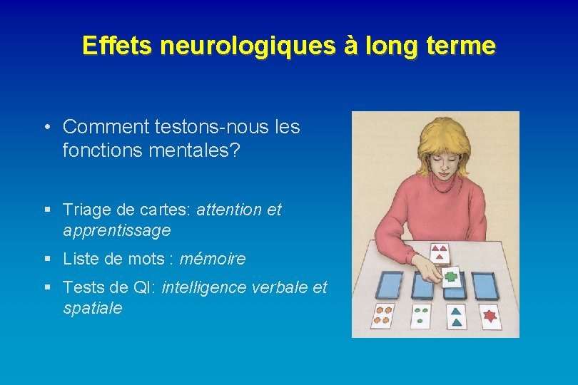 Effets neurologiques à long terme • Comment testons-nous les fonctions mentales? § Triage de